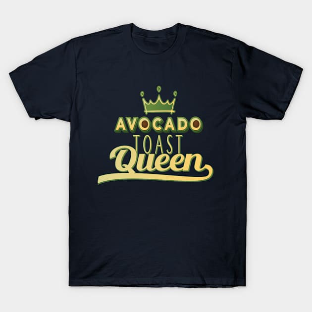 Avocado Toast Queen T-Shirt by SharksOnShore